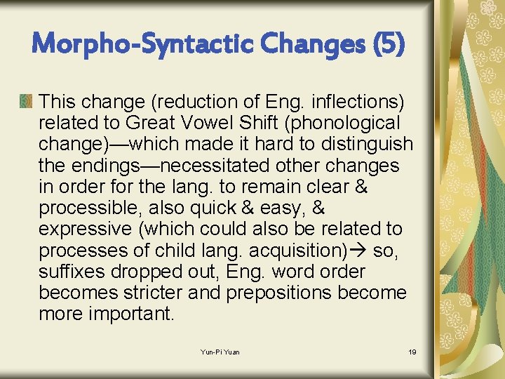 Morpho-Syntactic Changes (5) This change (reduction of Eng. inflections) related to Great Vowel Shift