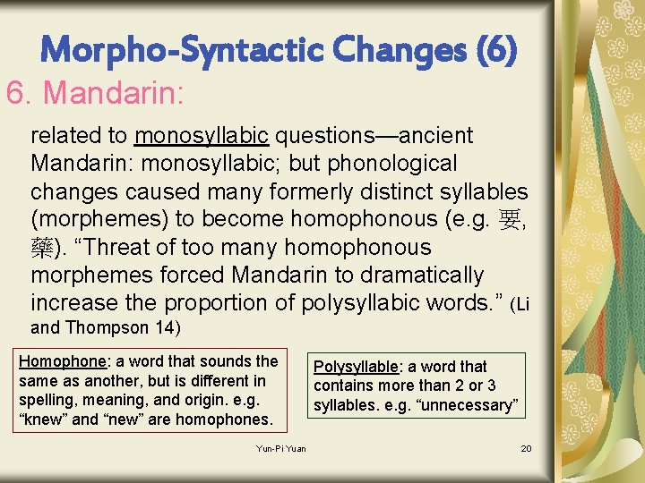 Morpho-Syntactic Changes (6) 6. Mandarin: related to monosyllabic questions—ancient Mandarin: monosyllabic; but phonological changes