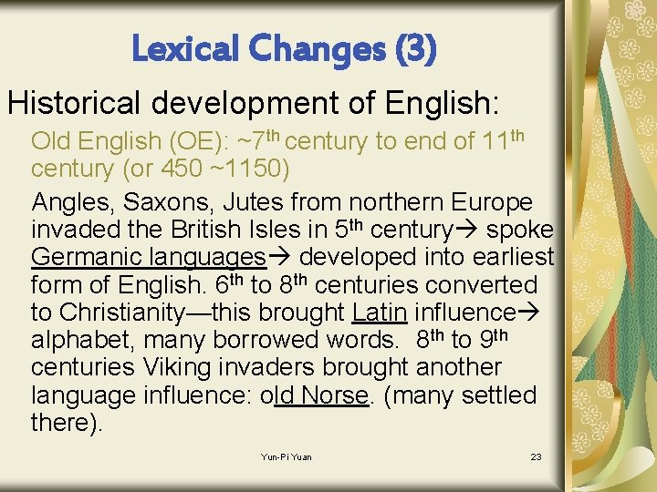 Lexical Changes (3) Historical development of English: Old English (OE): ~7 th century to