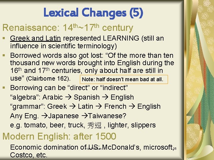 Lexical Changes (5) Renaissance: 14 th~17 th century § Greek and Latin represented LEARNING