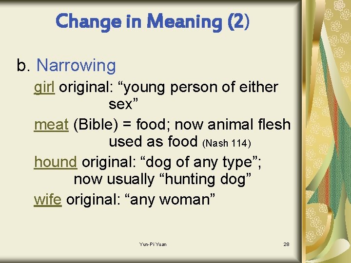 Change in Meaning (2) b. Narrowing girl original: “young person of either sex” meat
