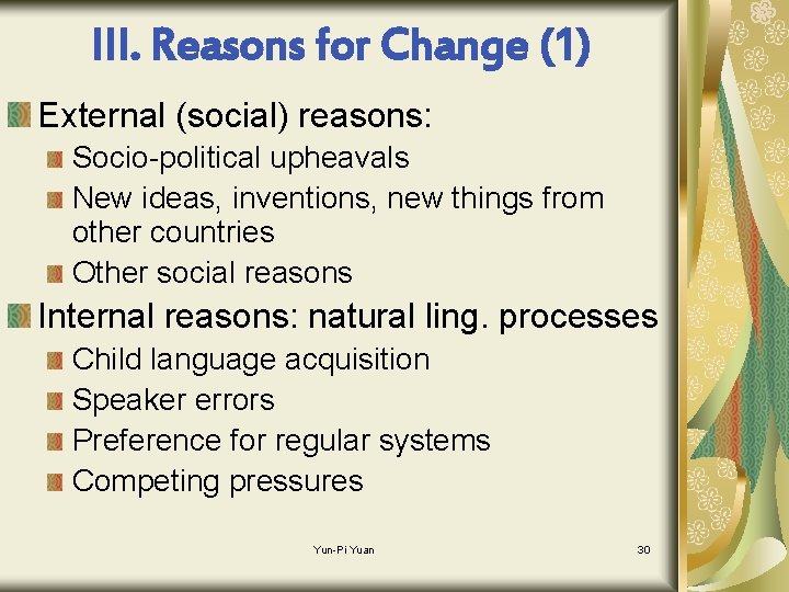 III. Reasons for Change (1) External (social) reasons: Socio-political upheavals New ideas, inventions, new