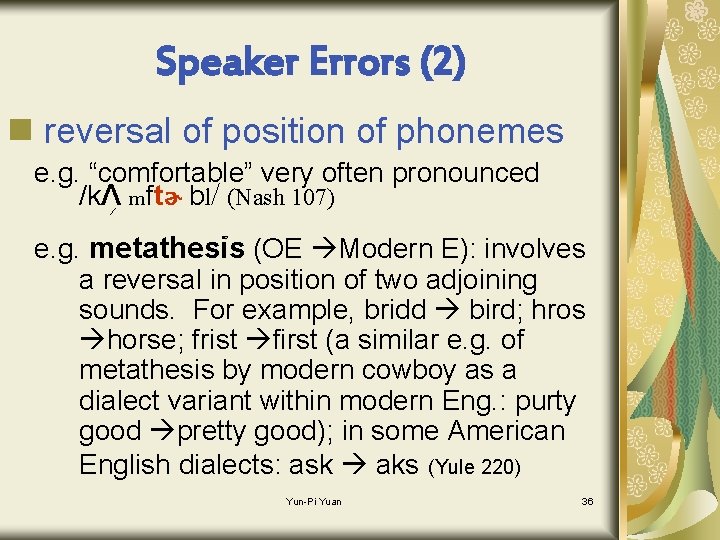 Speaker Errors (2) n reversal of position of phonemes e. g. “comfortable” very often