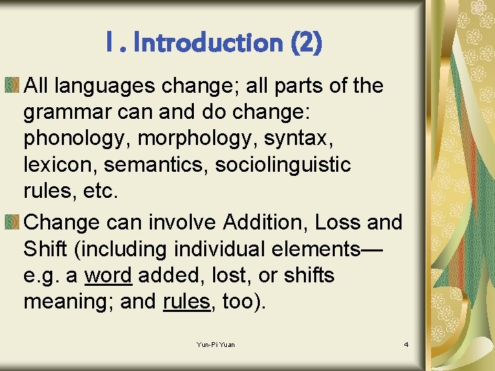I. Introduction (2) All languages change; all parts of the grammar can and do