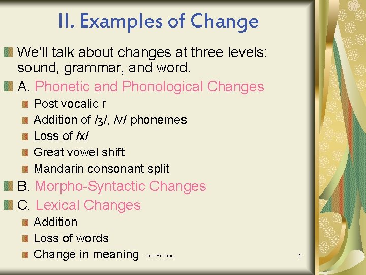 II. Examples of Change We’ll talk about changes at three levels: sound, grammar, and