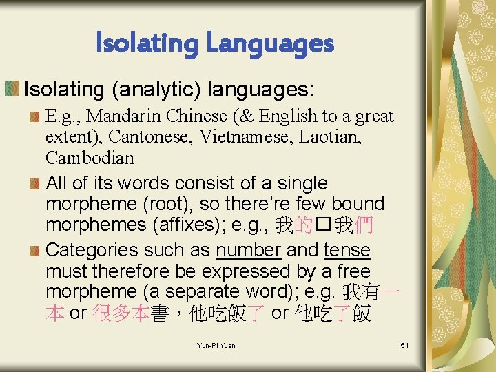 Isolating Languages Isolating (analytic) languages: E. g. , Mandarin Chinese (& English to a