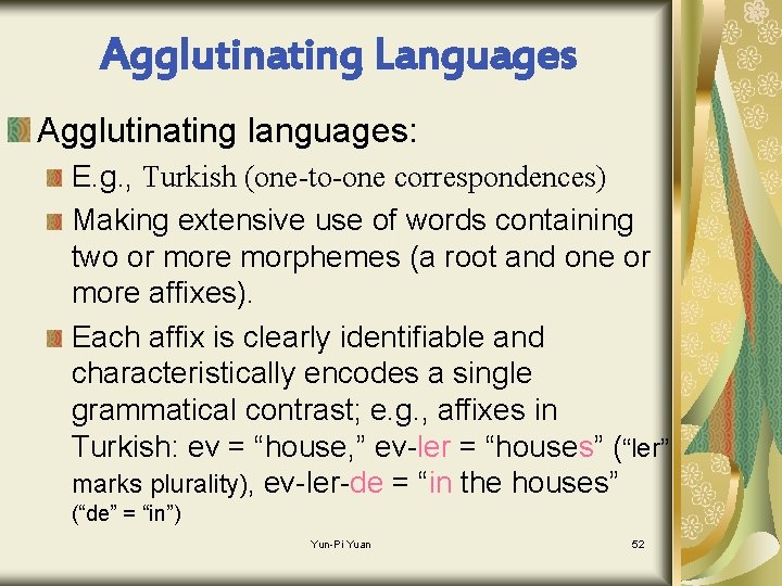 Agglutinating Languages Agglutinating languages: E. g. , Turkish (one-to-one correspondences) Making extensive use of