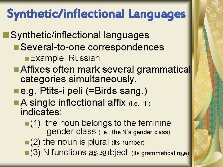 Synthetic/inflectional Languages n Synthetic/inflectional languages n Several-to-one correspondences n Example: Russian n Affixes often