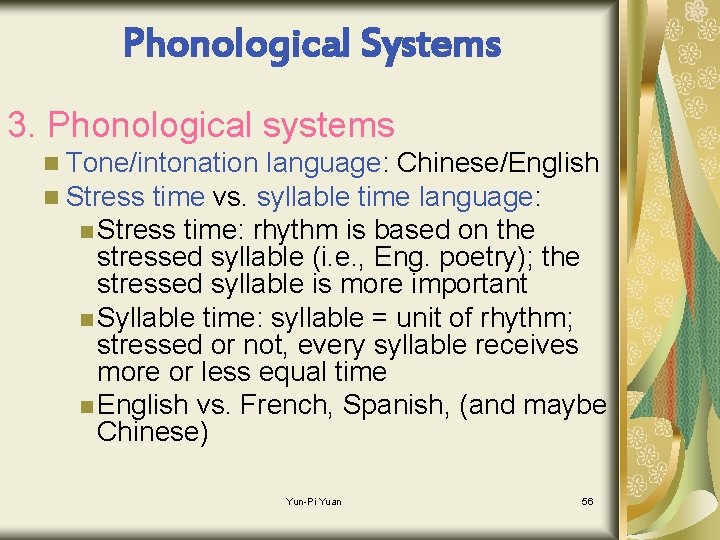 Phonological Systems 3. Phonological systems n Tone/intonation language: Chinese/English n Stress time vs. syllable
