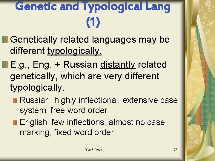 Genetic and Typological Lang (1) Genetically related languages may be different typologically. E. g.