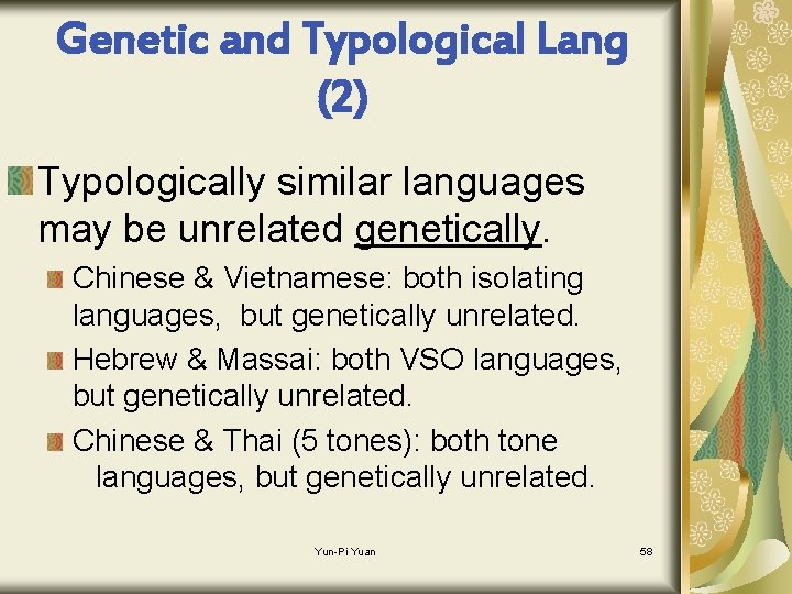 Genetic and Typological Lang (2) Typologically similar languages may be unrelated genetically. Chinese &