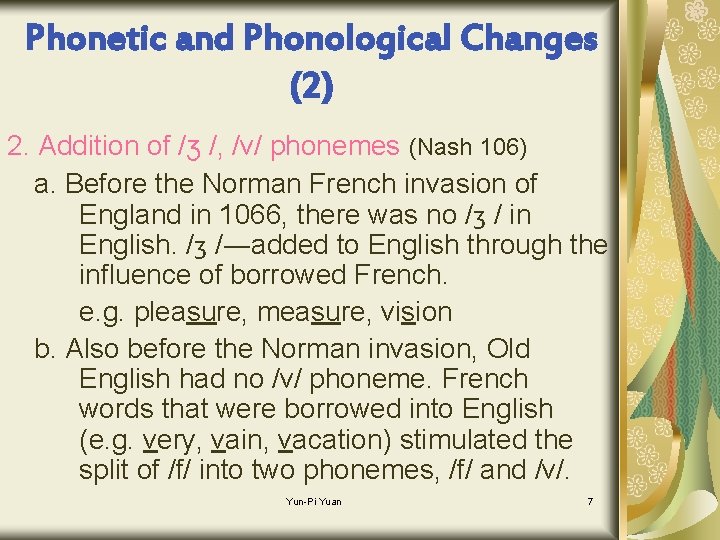 Phonetic and Phonological Changes (2) 2. Addition of /ʒ /, /v/ phonemes (Nash 106)