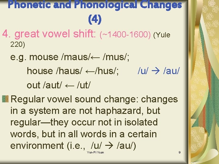 Phonetic and Phonological Changes (4) 4. great vowel shift: (~1400 -1600) (Yule 220) e.