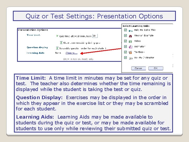 Quiz or Test Settings: Presentation Options Time Limit: A time limit in minutes may