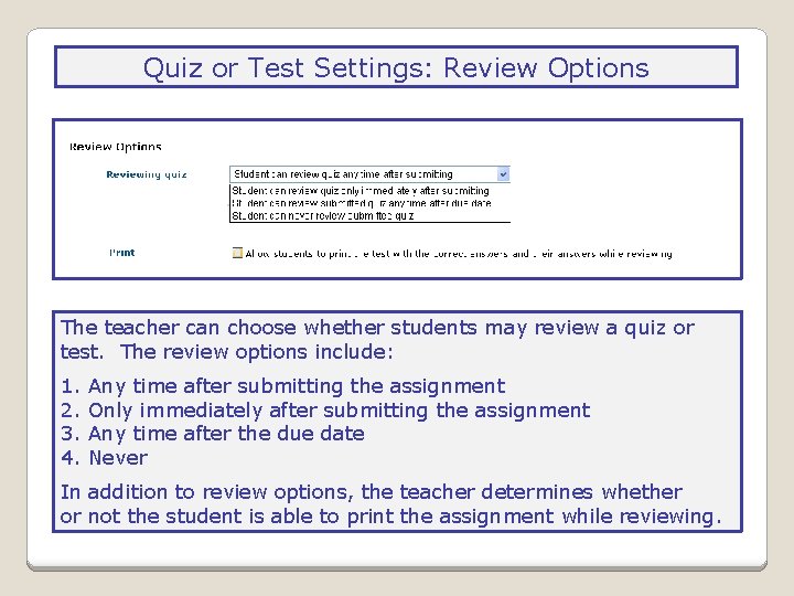 Quiz or Test Settings: Review Options The teacher can choose whether students may review