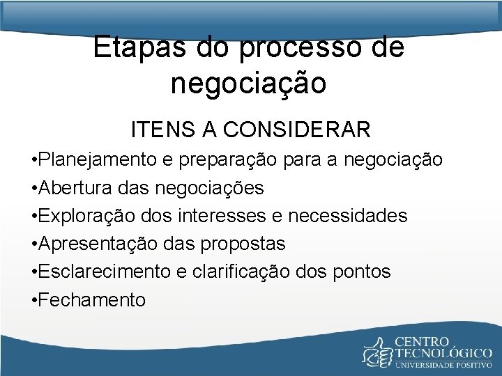 Etapas do processo de negociação ITENS A CONSIDERAR • Planejamento e preparação para a