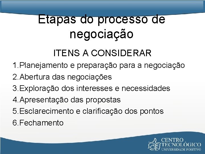 Etapas do processo de negociação ITENS A CONSIDERAR 1. Planejamento e preparação para a