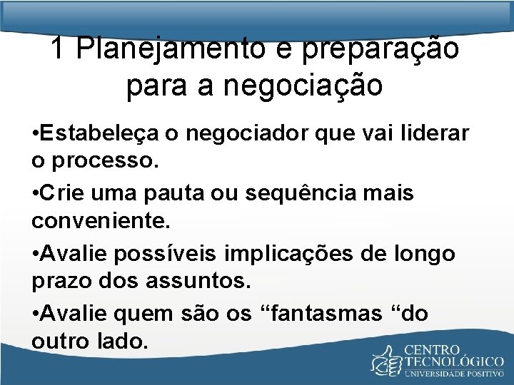 1 Planejamento e preparação para a negociação • Estabeleça o negociador que vai liderar