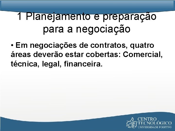 1 Planejamento e preparação para a negociação • Em negociações de contratos, quatro áreas