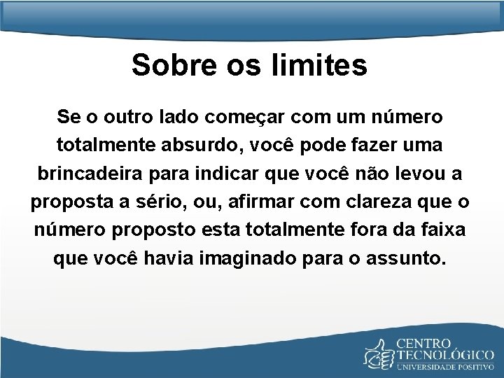 Sobre os limites Se o outro lado começar com um número totalmente absurdo, você