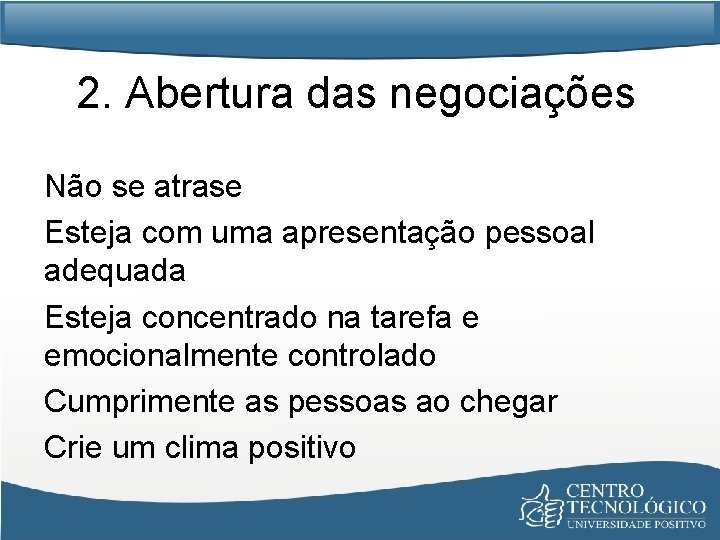 2. Abertura das negociações Não se atrase Esteja com uma apresentação pessoal adequada Esteja