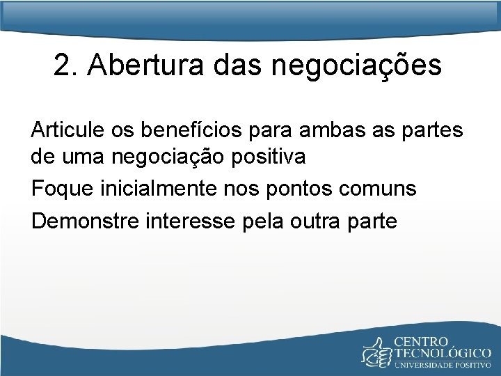 2. Abertura das negociações Articule os benefícios para ambas as partes de uma negociação
