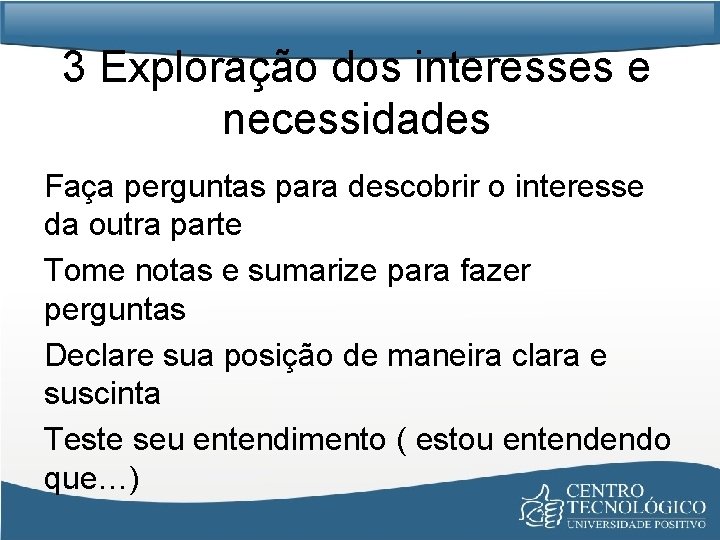 3 Exploração dos interesses e necessidades Faça perguntas para descobrir o interesse da outra