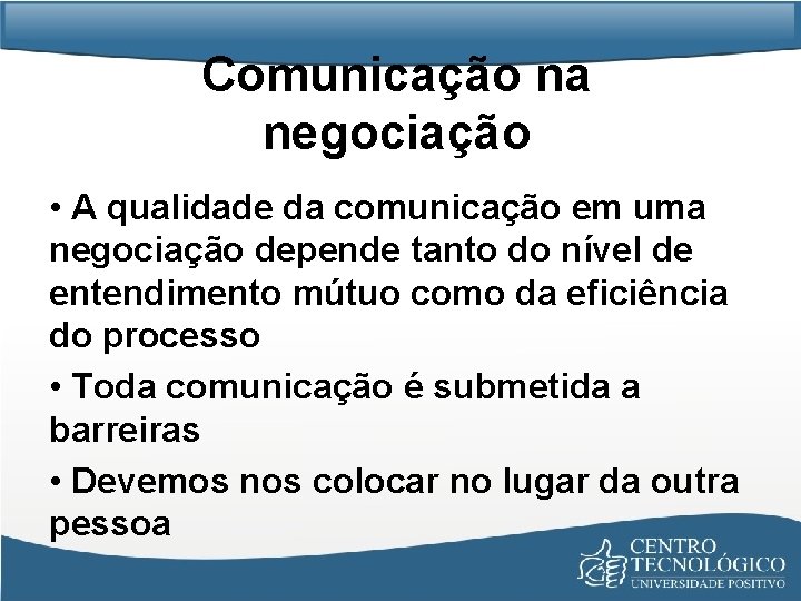 Comunicação na negociação • A qualidade da comunicação em uma negociação depende tanto do