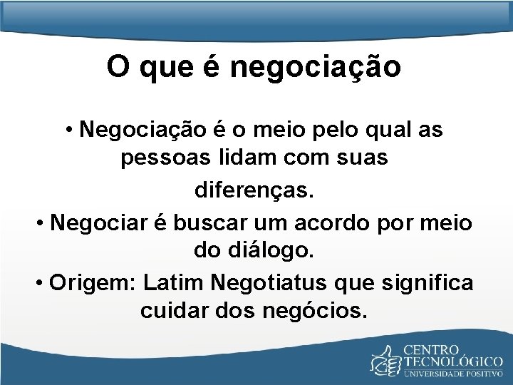 O que é negociação • Negociação é o meio pelo qual as pessoas lidam