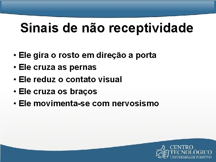 Sinais de não receptividade • Ele gira o rosto em direção a porta •