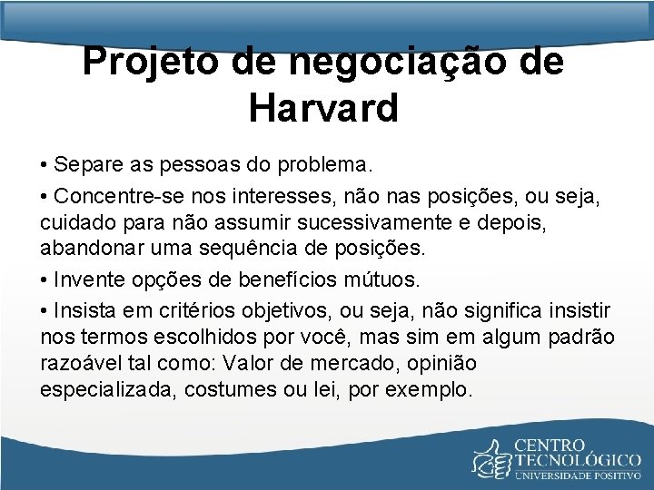 Projeto de negociação de Harvard • Separe as pessoas do problema. • Concentre-se nos