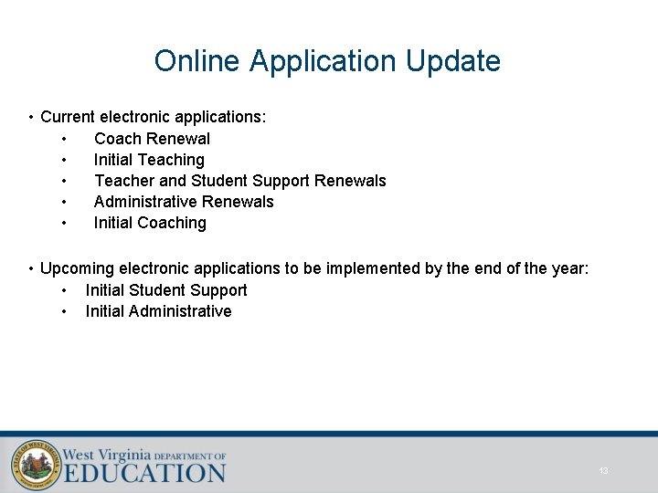 Online Application Update • Current electronic applications: • Coach Renewal • Initial Teaching •