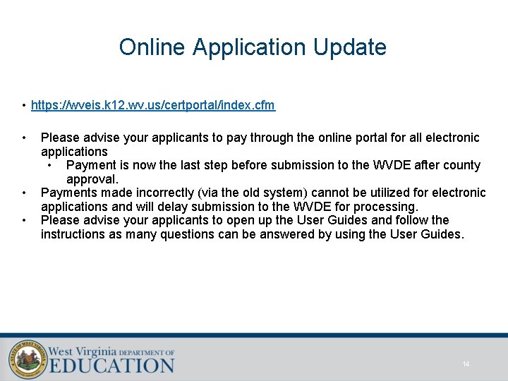 Online Application Update • https: //wveis. k 12. wv. us/certportal/index. cfm • • •