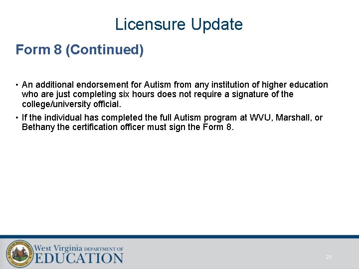 Licensure Update Form 8 (Continued) • An additional endorsement for Autism from any institution