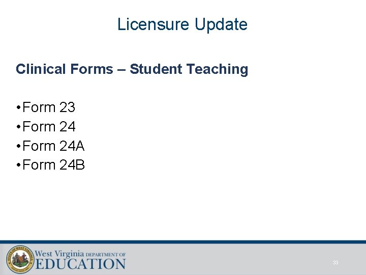 Licensure Update Clinical Forms – Student Teaching • Form 23 • Form 24 A