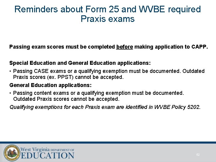 Reminders about Form 25 and WVBE required Praxis exams Passing exam scores must be