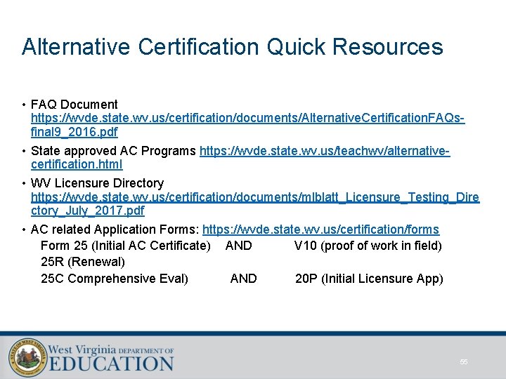 Alternative Certification Quick Resources • FAQ Document https: //wvde. state. wv. us/certification/documents/Alternative. Certification. FAQsfinal