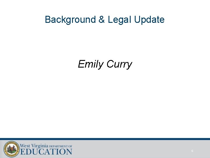 Background & Legal Update Emily Curry 6 