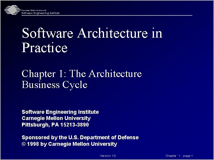 Carnegie Mellon University Software Engineering Institute Software Architecture in Practice Chapter 1: The Architecture