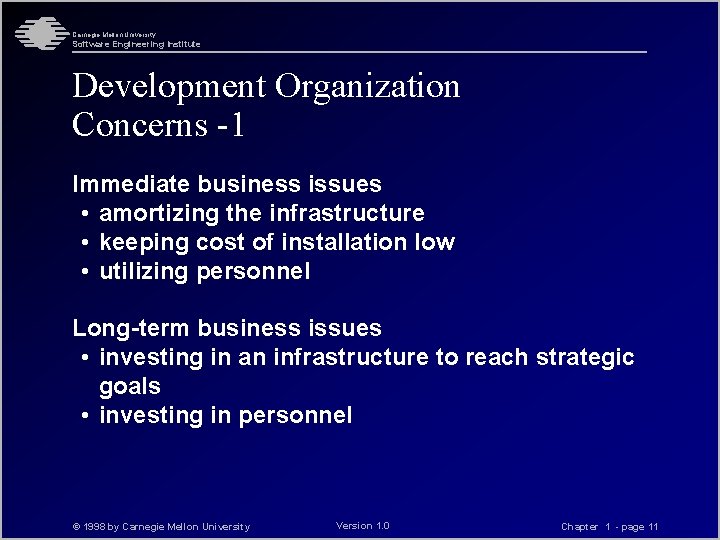 Carnegie Mellon University Software Engineering Institute Development Organization Concerns -1 Immediate business issues •