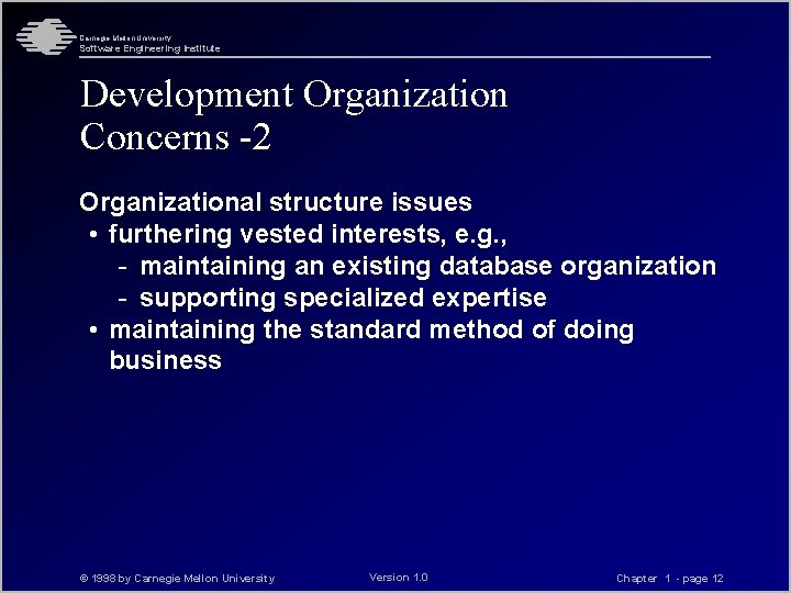 Carnegie Mellon University Software Engineering Institute Development Organization Concerns -2 Organizational structure issues •