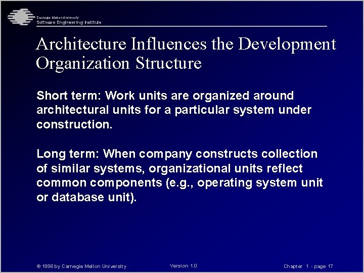 Carnegie Mellon University Software Engineering Institute Architecture Influences the Development Organization Structure Short term: