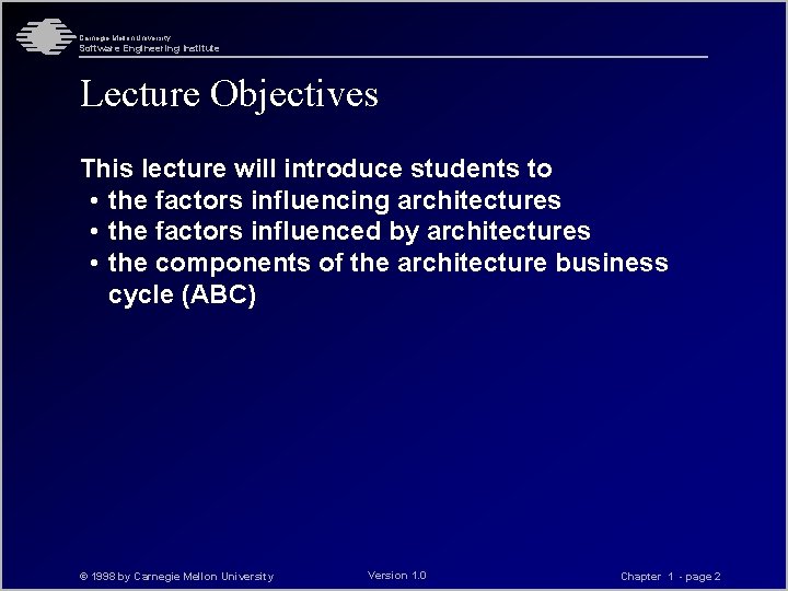 Carnegie Mellon University Software Engineering Institute Lecture Objectives This lecture will introduce students to