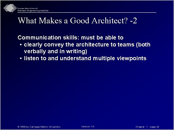 Carnegie Mellon University Software Engineering Institute What Makes a Good Architect? -2 Communication skills: