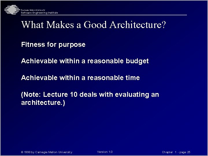 Carnegie Mellon University Software Engineering Institute What Makes a Good Architecture? Fitness for purpose