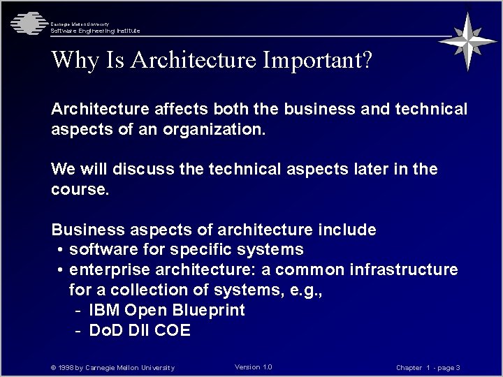 Carnegie Mellon University Software Engineering Institute Why Is Architecture Important? Architecture affects both the