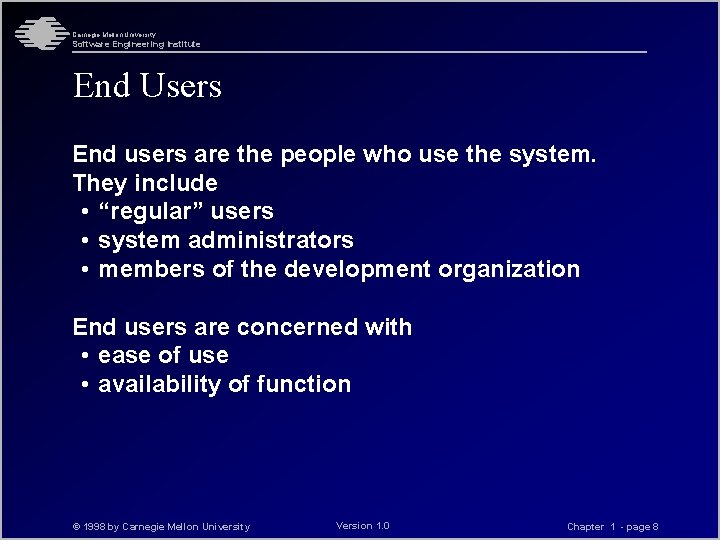 Carnegie Mellon University Software Engineering Institute End Users End users are the people who