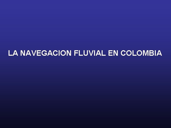 LA NAVEGACION FLUVIAL EN COLOMBIA 