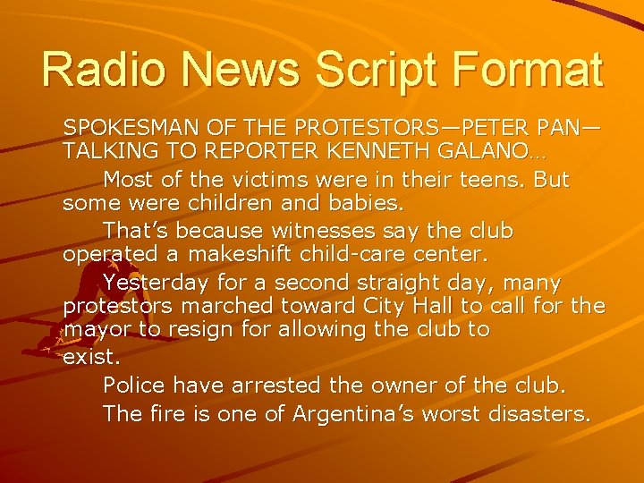 Radio News Script Format SPOKESMAN OF THE PROTESTORS—PETER PAN— TALKING TO REPORTER KENNETH GALANO…