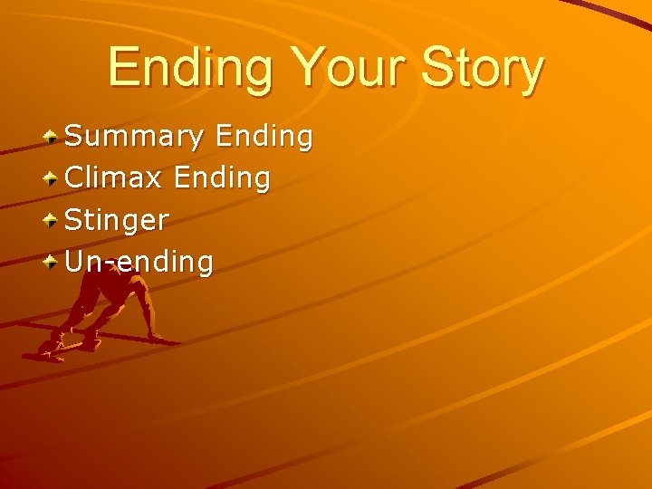 Ending Your Story Summary Ending Climax Ending Stinger Un-ending 